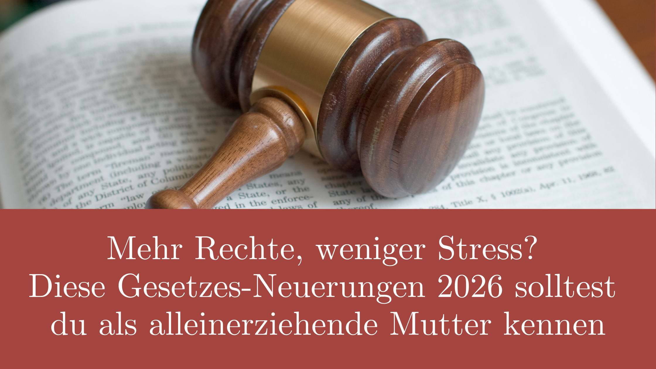 Du betrachtest gerade Mehr Rechte, weniger Stress? Diese Gesetzes-Neuerungen 2026 solltest du als alleinerziehende Mutter kennen