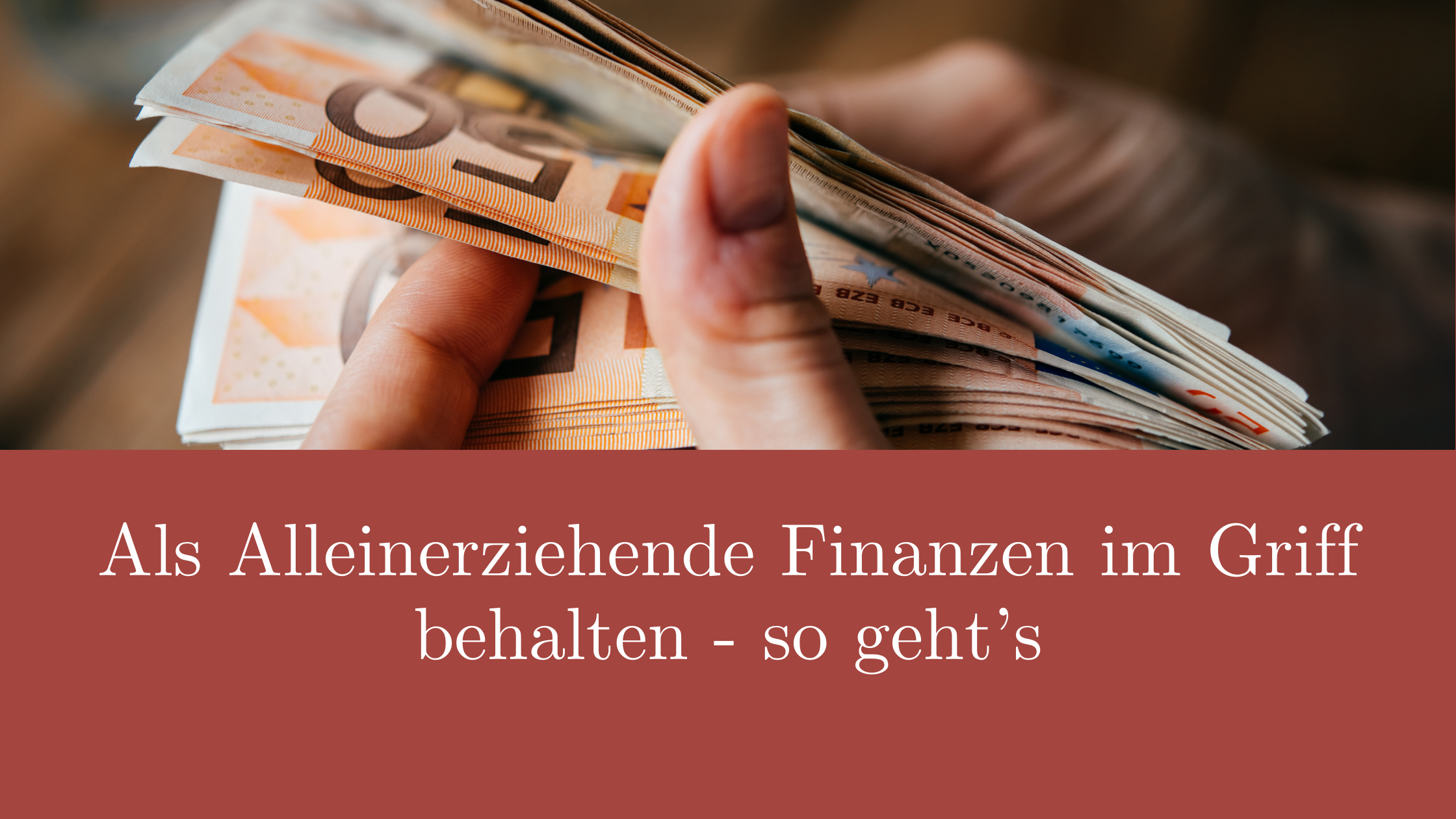 Du betrachtest gerade Als Alleinerziehende Finanzen im Griff behalten – so geht’s
